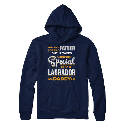 It Takes Someone To Be A Labrador Daddy T-Shirt & Hoodie | Teecentury.com