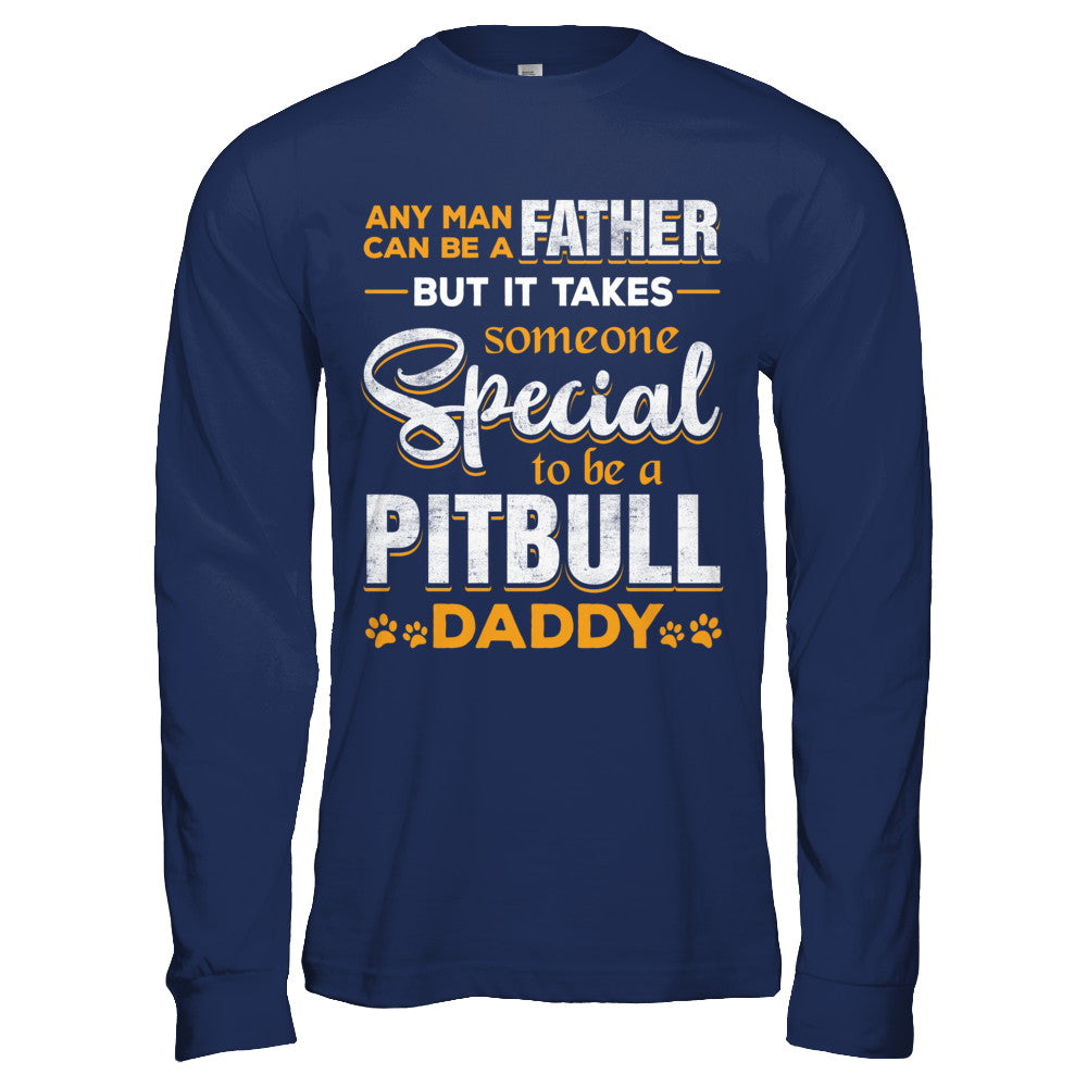 It Takes Someone To Be A Pitbull Daddy T-Shirt & Hoodie | Teecentury.com