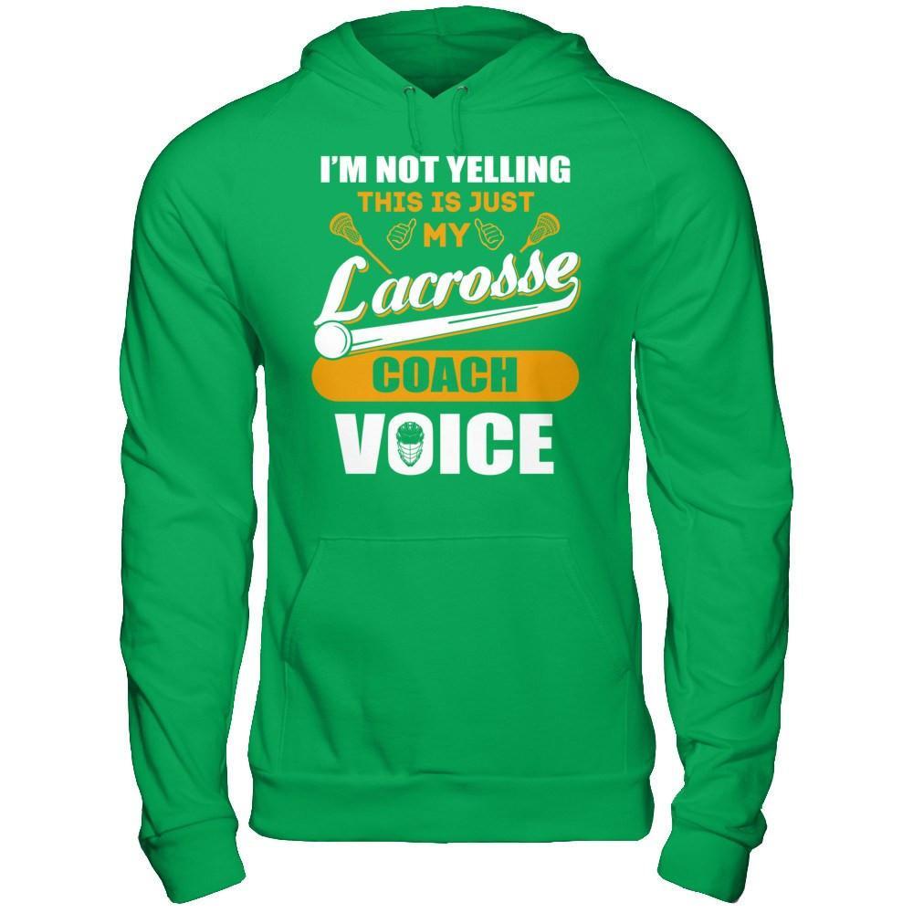 I'm Not Yelling This Is Just My Lacorsse Coach Voice T-Shirt & Hoodie | Teecentury.com