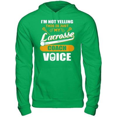 I'm Not Yelling This Is Just My Lacorsse Coach Voice T-Shirt & Hoodie | Teecentury.com