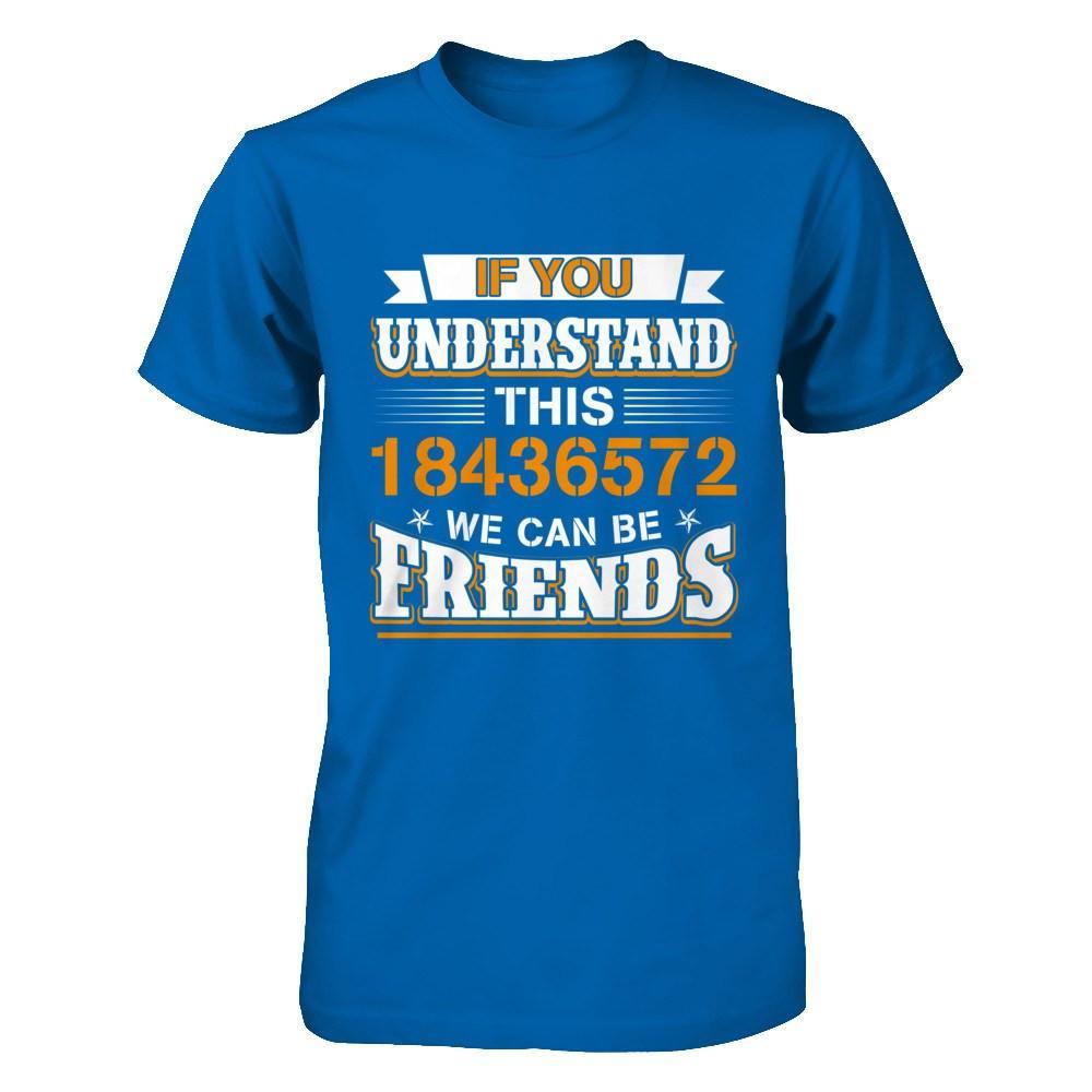 If You Understand This 18436572 We Can Be Friends T-Shirt & Hoodie | Teecentury.com