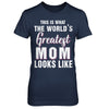 What World's Greatest Mom Looks Like Mothers Day T-Shirt & Hoodie | Teecentury.com