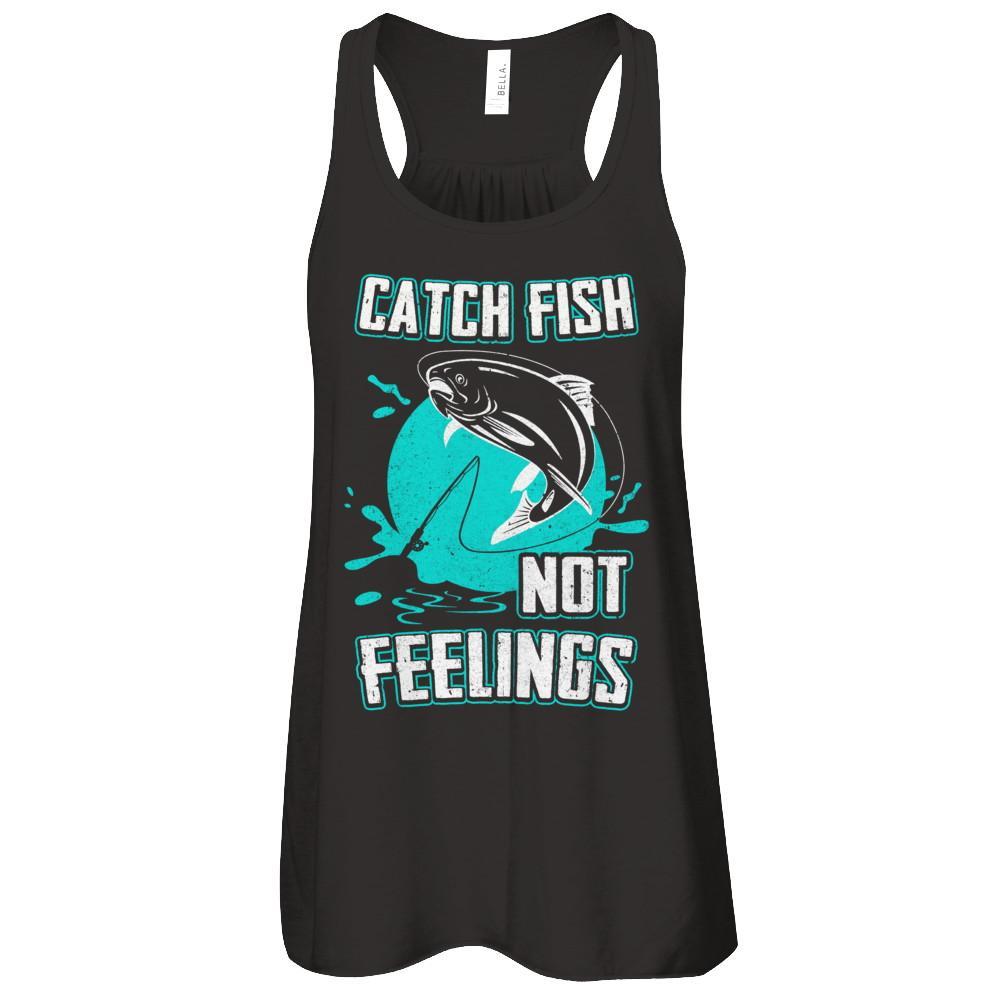 Catch Fish Not Feelings Fishing Shirt & Tank Top 