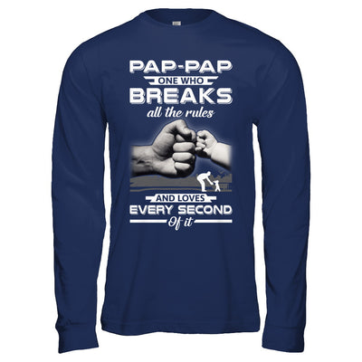 Pap-Pap One Who Breaks All The Rules And Loves Every Second Of It T-Shirt & Hoodie | Teecentury.com