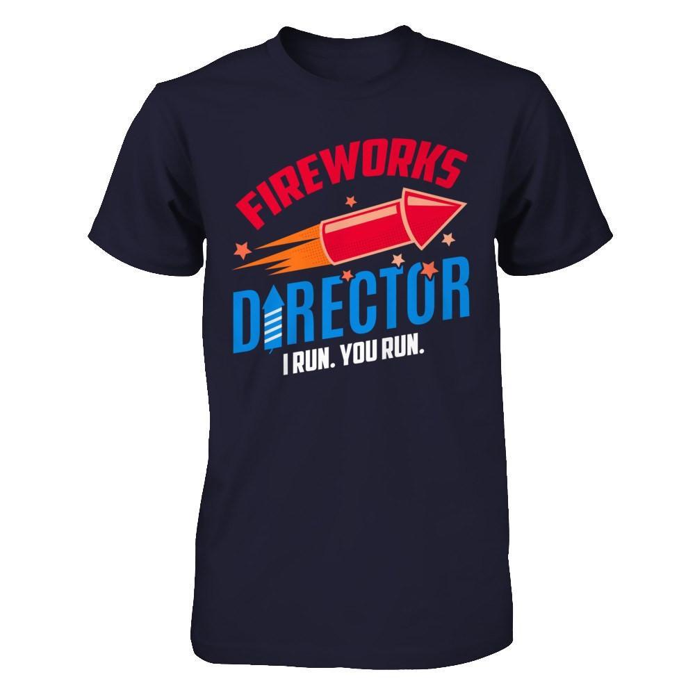 Fireworks Director If I Run You Run 4Th Of July Tee T-Shirt & Hoodie | Teecentury.com