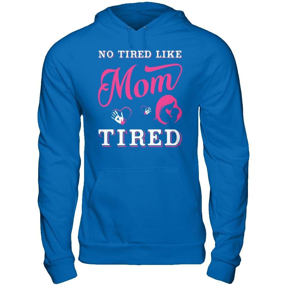 No Tired Like Mom Tired T-Shirt & Hoodie | Teecentury.com