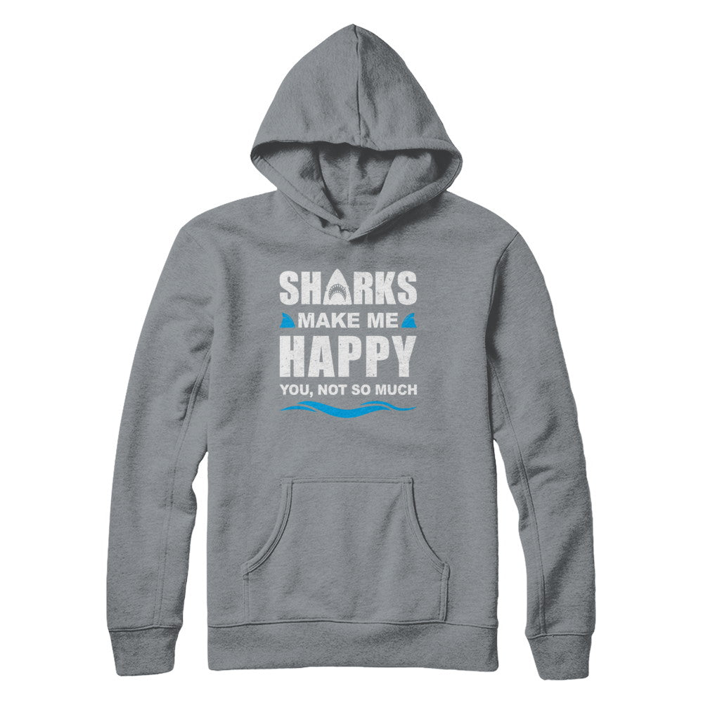 Sharks Make Me Happy Funny Shark Lover Gifts T-Shirt & Hoodie | Teecentury.com