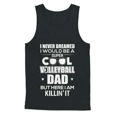 Never Dreamed I Would Be A Cool Volleyball Dad Fathers Day T-Shirt & Hoodie | Teecentury.com