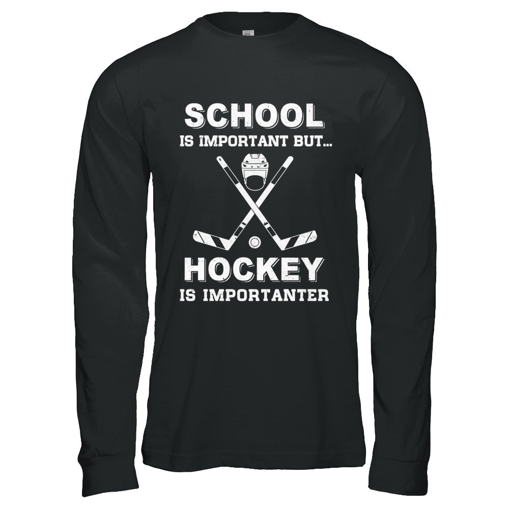 School Important Hockey Is Importanter Gift T-Shirt & Hoodie | Teecentury.com