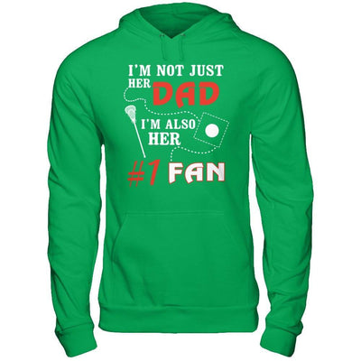 I'm Not Just Her Dad I'm Also Her Fan Lacrosse Dad T-Shirt & Hoodie | Teecentury.com