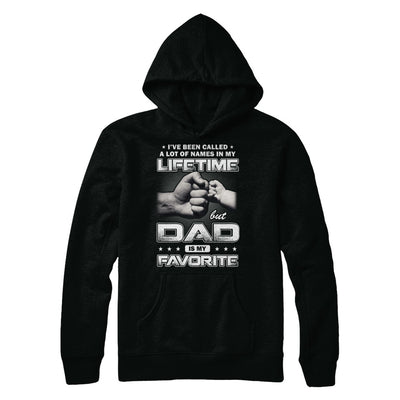 I've Been Called A Lot Of Names But Dad Is My Favorite T-Shirt & Hoodie | Teecentury.com