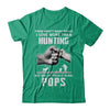 I Love More Than Hunting Being Pops Funny Fathers Day T-Shirt & Hoodie | Teecentury.com