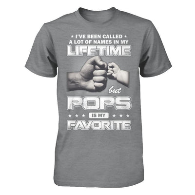 I've Been Called A Lot Of Names But Pops Is My Favorite T-Shirt & Hoodie | Teecentury.com