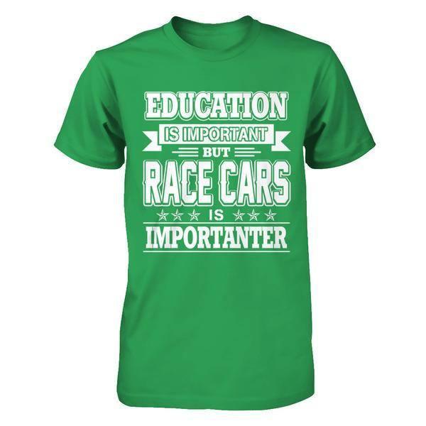 Education Is Important But Race Cars Is Importanter T-Shirt & Hoodie | Teecentury.com