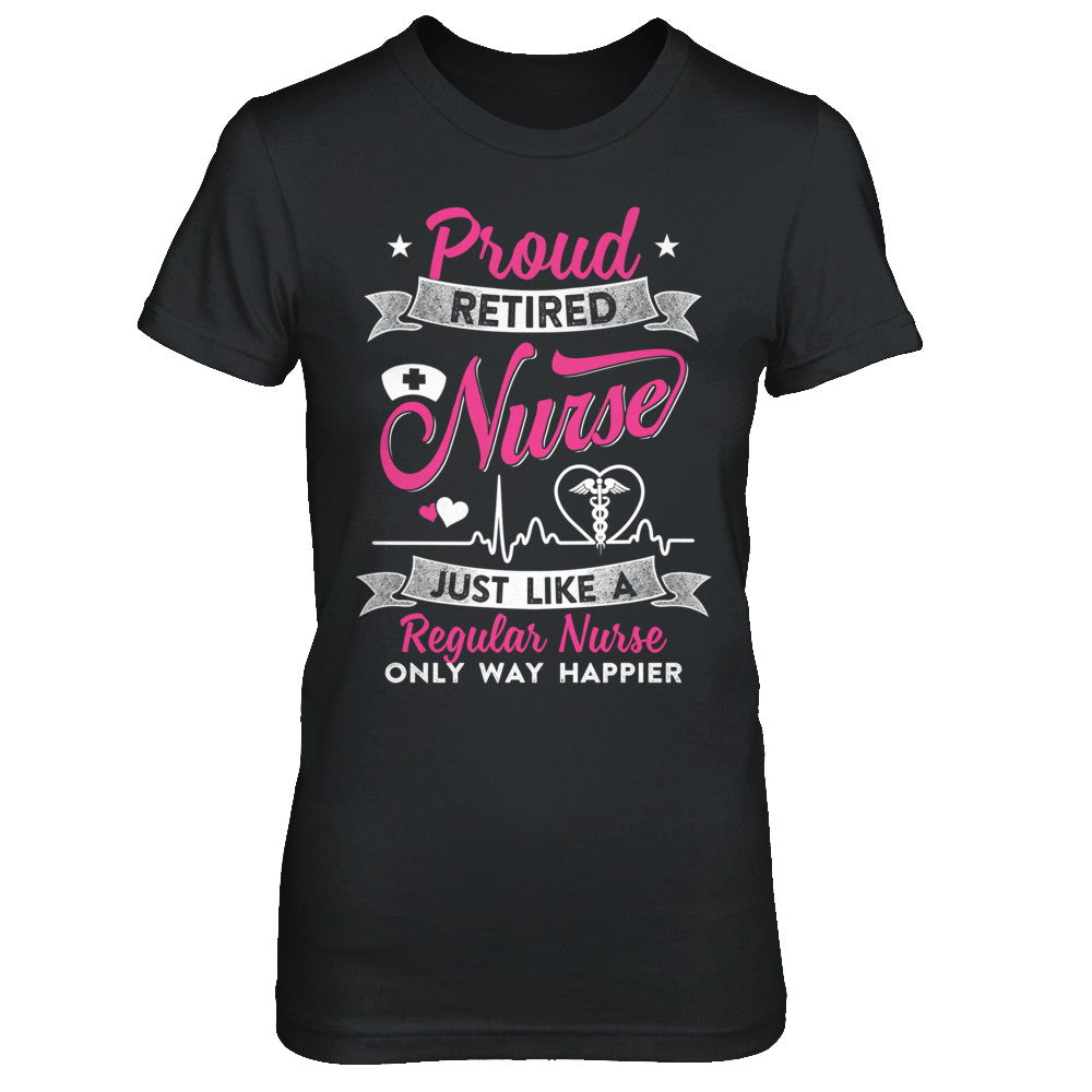 Retired Nurse - Like Regular Nurse But Way Happier Shirt Retired Nurse - Like Regular Nurse But Way Happier Shirt