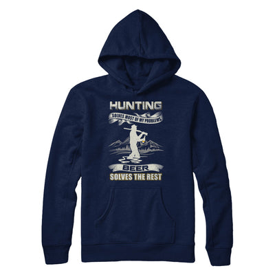 Hunting Solves Most of My Problems Beer Solves The Rest T-Shirt & Hoodie | Teecentury.com