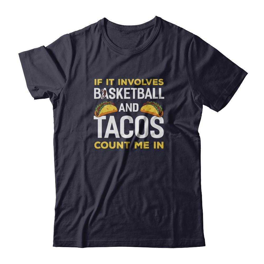 If It Involves Basketball And Tacos Count Me In T-Shirt & Tank Top | Teecentury.com