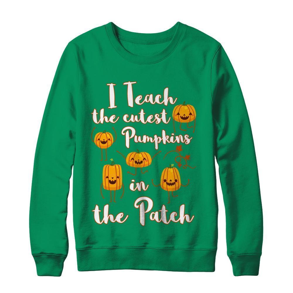I Teach The Cutest Pumpkins In The Patch T-Shirt & Sweatshirt | Teecentury.com