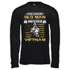 Never Underestimate An Old Man Who Served In Viet Nam T-Shirt & Hoodie | Teecentury.com