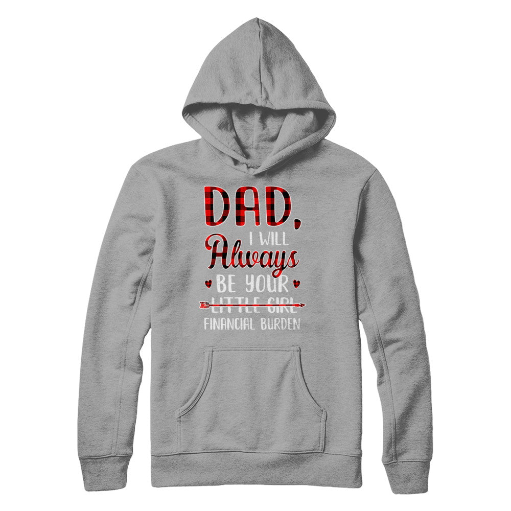Dad I Will Always Be Your Little Girl Financial Burden T-Shirt & Hoodie | Teecentury.com