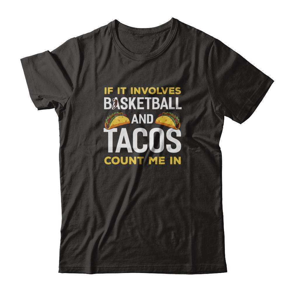 If It Involves Basketball And Tacos Count Me In T-Shirt & Tank Top | Teecentury.com