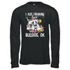 Dog I Just Freaking Love Bulldog T-Shirt & Tank Top | Teecentury.com