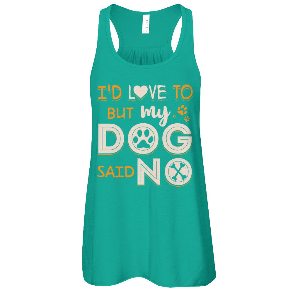 I'd Love To But My Dog Said No T-Shirt & Tank Top | Teecentury.com