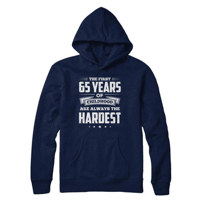 The First 65 Years Of Childhood Are Always The Hardest Birthday T-Shirt & Hoodie | Teecentury.com