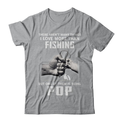 I Love More Than Fishing Being Pop Funny Fathers Day T-Shirt & Hoodie | Teecentury.com