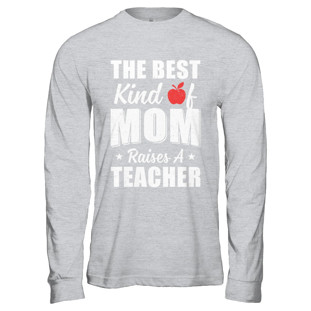 Best Kind Of Mom Raises A Teacher Mothers Day Gift T-Shirt & Hoodie | Teecentury.com