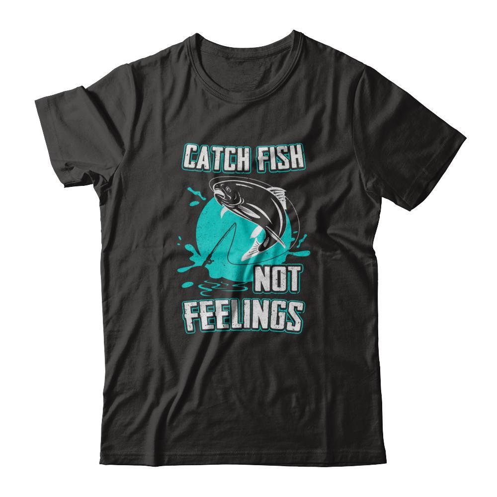Catch Fish Not Feelings Fishing T-Shirt & Tank Top | Teecentury.com