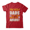 The Best Dads Are Born In August T-Shirt & Hoodie | Teecentury.com