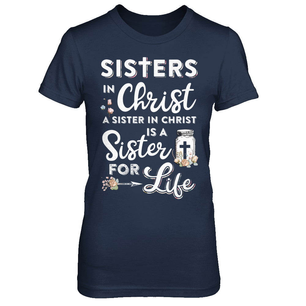 Sisters In Christ A Sister In Christ Is A Sister For Life T-Shirt & Hoodie | Teecentury.com