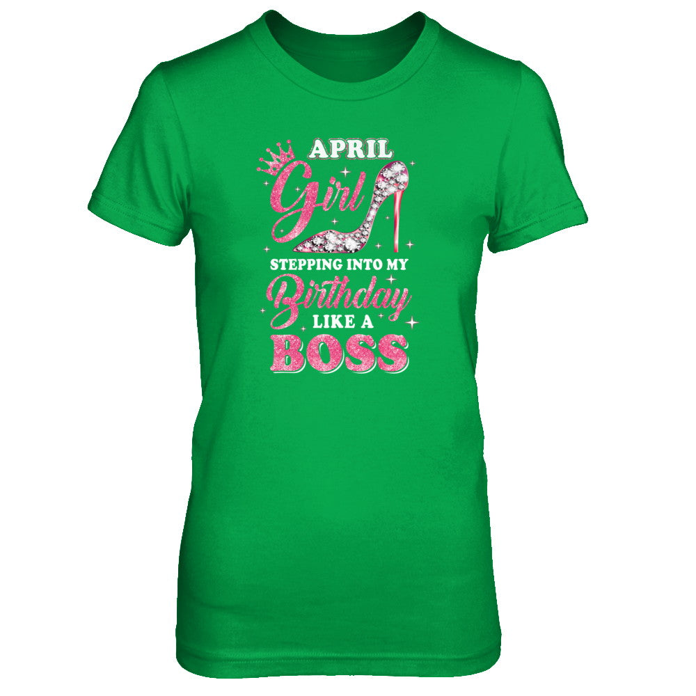 April Girl Stepping Into My Birthday Like A Boss Gift T-Shirt & Tank Top | Teecentury.com
