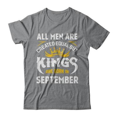 All Men Are Created Equal But Kings Are Born In September T-Shirt & Hoodie | Teecentury.com