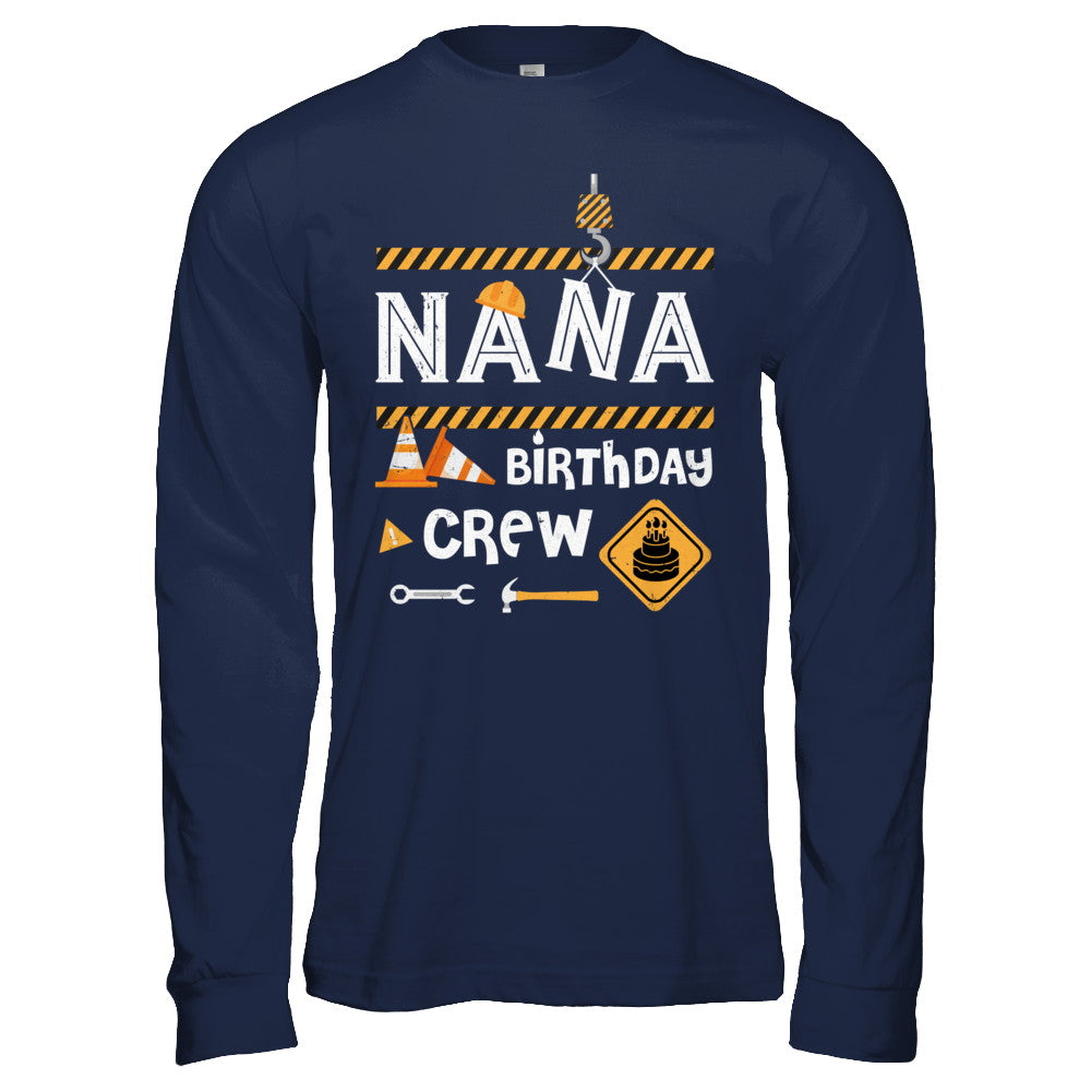 Nana Birthday Crew Construction Birthday Party Gift T-Shirt & Hoodie | Teecentury.com