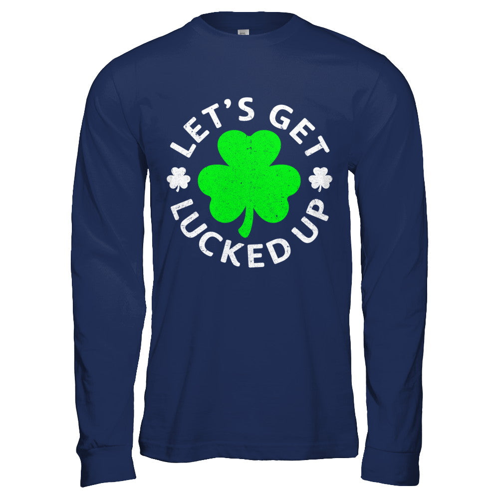 Let's Get Lucked Up St. Patrick's Day T-Shirt & Hoodie | Teecentury.com