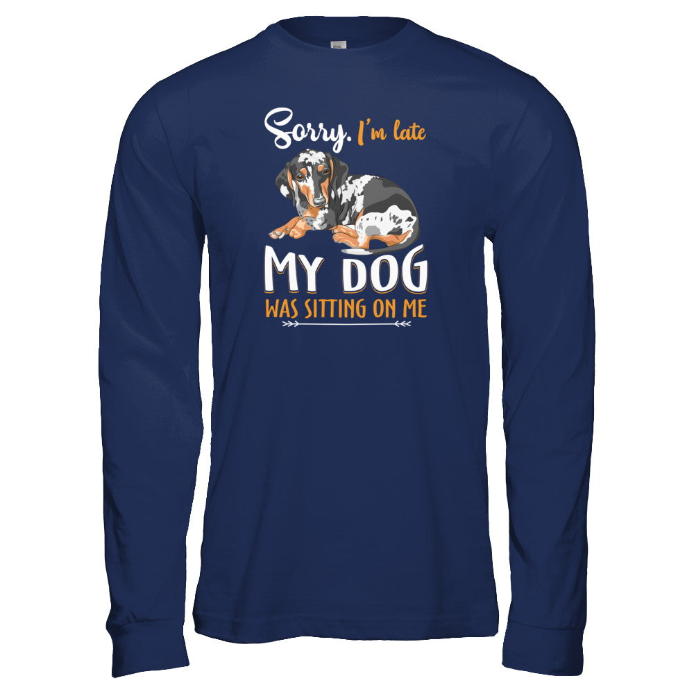 Sorry I‚Äö√Ñ√¥m Late My Dachshund Was Sitting On Me Funny Dog T-Shirt & Tank Top | Teecentury.com