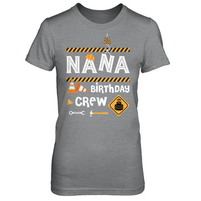 Nana Birthday Crew Construction Birthday Party Gift T-Shirt & Hoodie | Teecentury.com