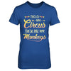 This Is My Circus These Are My Monkeys T-Shirt & Hoodie | Teecentury.com