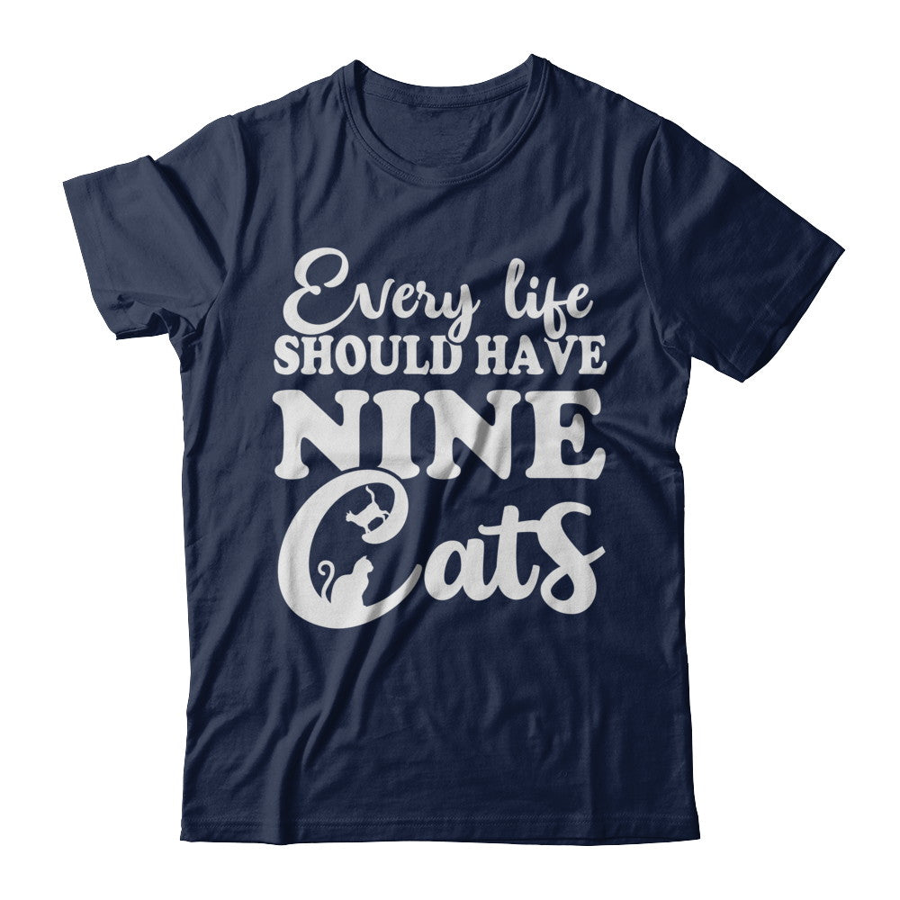 Every Life Should Have Nine Cats T-Shirt & Hoodie | Teecentury.com