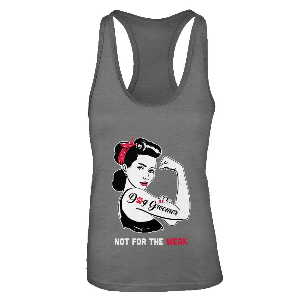 Dog Groomer Not For The Weak Strong For Women T-Shirt & Tank Top | Teecentury.com