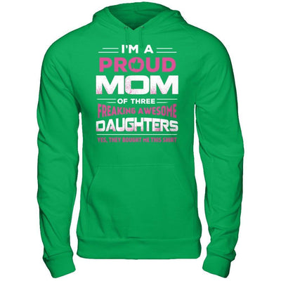 I'm Proud Mom Of Three Freaking Awesome Daughters T-Shirt & Hoodie | Teecentury.com