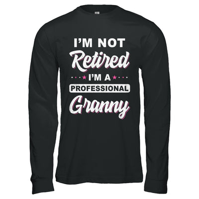 I'm Not Retired A Professional Granny Mother Day Gift T-Shirt & Hoodie | Teecentury.com