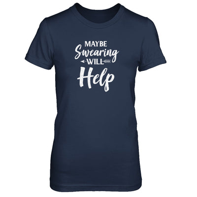 Maybe Swearing Will Help T-Shirt & Tank Top | Teecentury.com