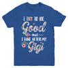 Toddler Kids I Try To Be Good But I Take After My Gigi Youth Youth Shirt | Teecentury.com