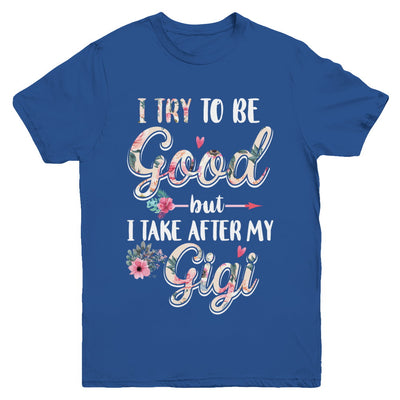 Toddler Kids I Try To Be Good But I Take After My Gigi Youth Youth Shirt | Teecentury.com