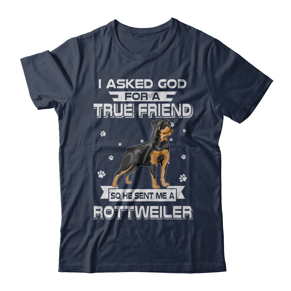 I Asked God For A True Friend So Sent Me Rottweiler Dog T-Shirt & Hoodie | Teecentury.com