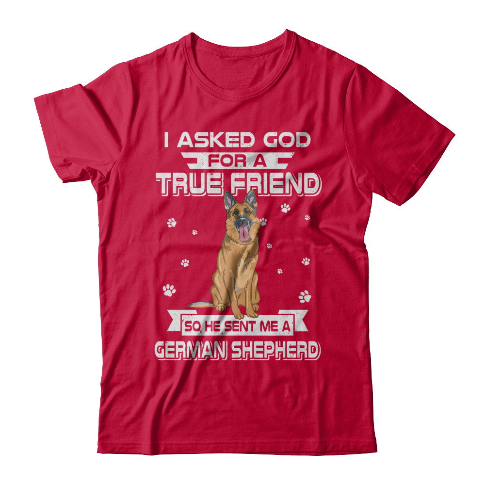 I Asked God For A True Friend So Sent Me German Shepherd Dog T-Shirt & Hoodie | Teecentury.com