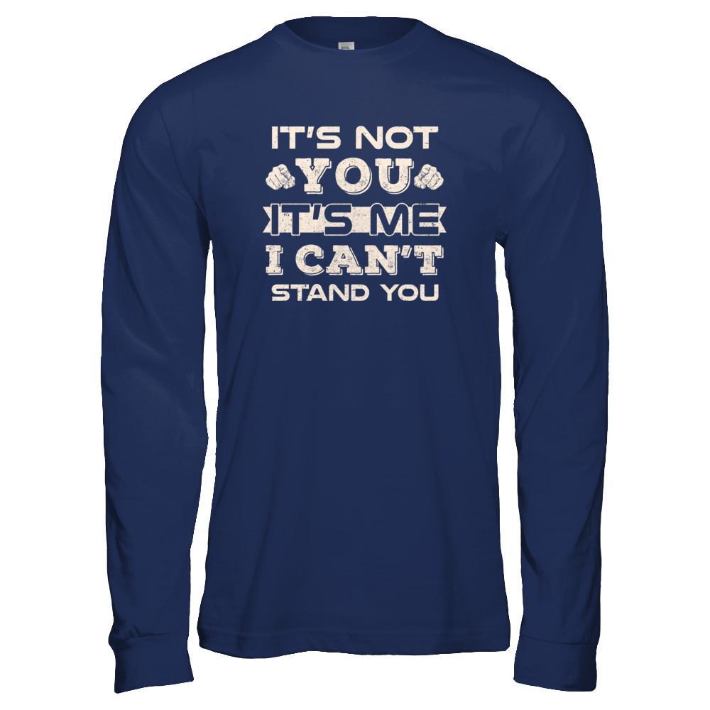 It's Not You It's Me I Can't Stand You T-Shirt & Tank Top | Teecentury.com